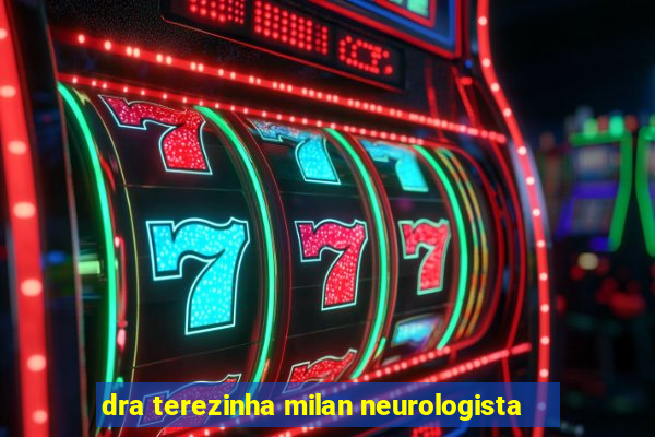 dra terezinha milan neurologista